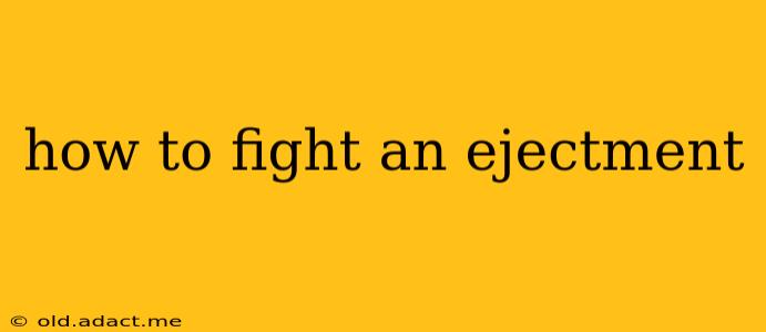 how to fight an ejectment