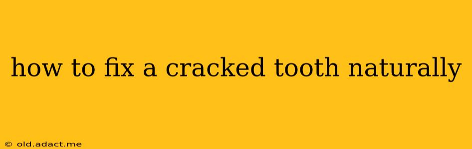 how to fix a cracked tooth naturally
