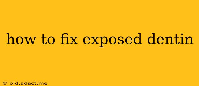 how to fix exposed dentin