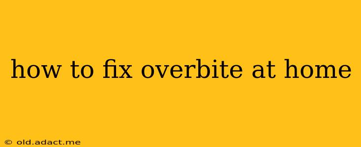 how to fix overbite at home