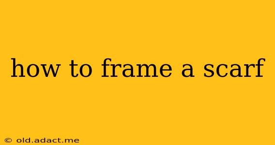 how to frame a scarf