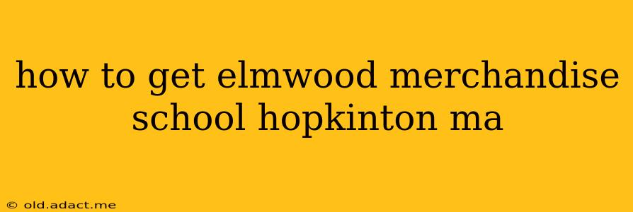 how to get elmwood merchandise school hopkinton ma