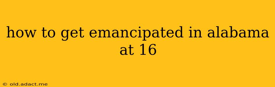 how to get emancipated in alabama at 16