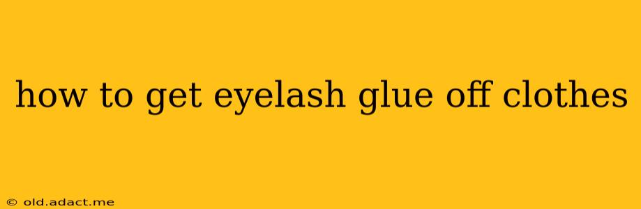 how to get eyelash glue off clothes