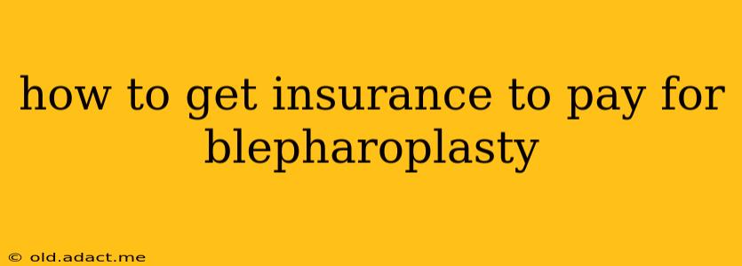 how to get insurance to pay for blepharoplasty