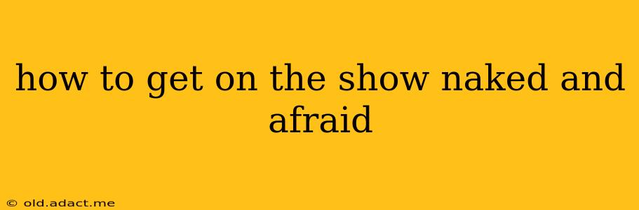 how to get on the show naked and afraid