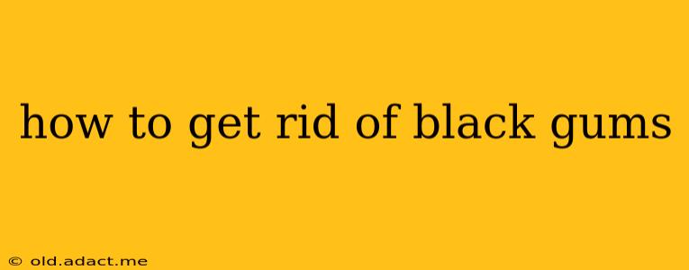 how to get rid of black gums
