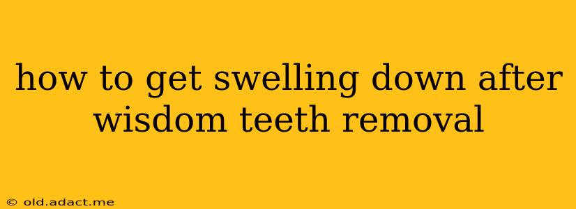 how to get swelling down after wisdom teeth removal