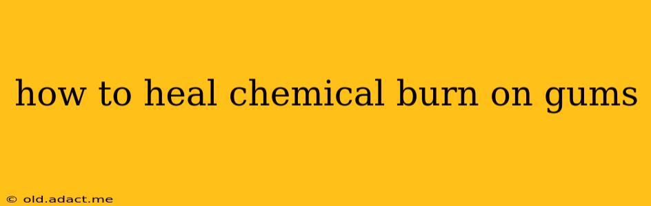 how to heal chemical burn on gums