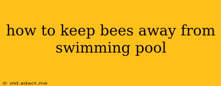 how to keep bees away from swimming pool