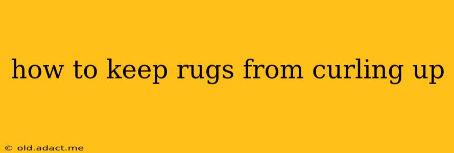how to keep rugs from curling up