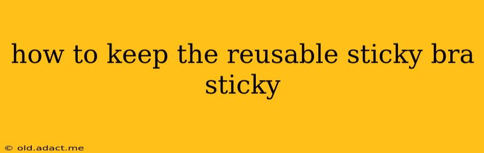 how to keep the reusable sticky bra sticky