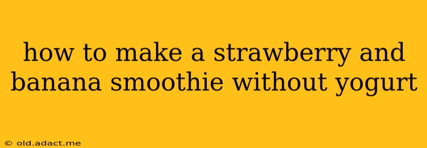 how to make a strawberry and banana smoothie without yogurt