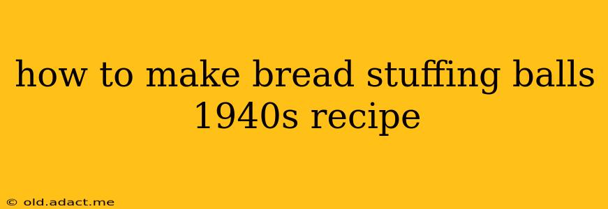 how to make bread stuffing balls 1940s recipe