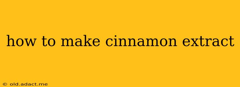 how to make cinnamon extract