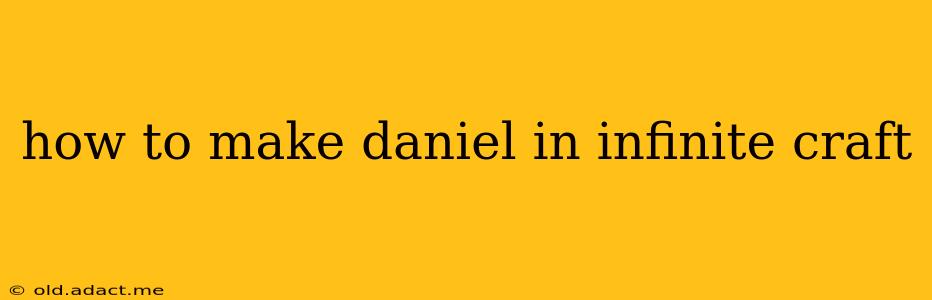 how to make daniel in infinite craft