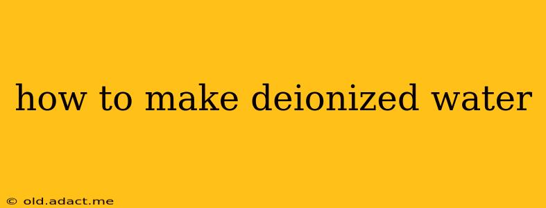 how to make deionized water