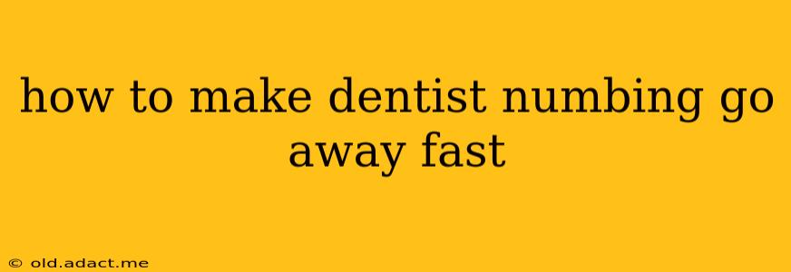 how to make dentist numbing go away fast