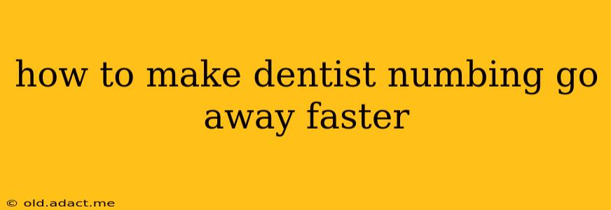 how to make dentist numbing go away faster