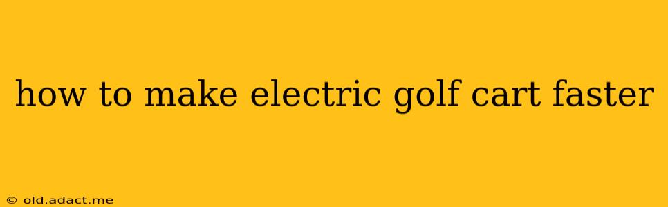 how to make electric golf cart faster