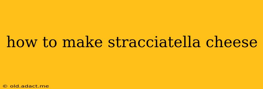 how to make stracciatella cheese