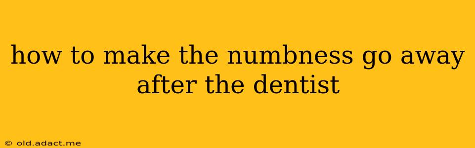 how to make the numbness go away after the dentist