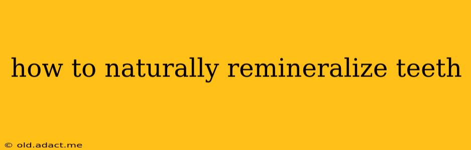 how to naturally remineralize teeth