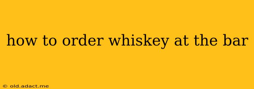 how to order whiskey at the bar