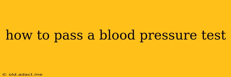 how to pass a blood pressure test