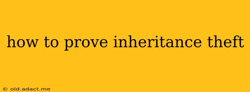 how to prove inheritance theft