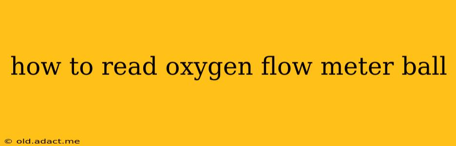 how to read oxygen flow meter ball