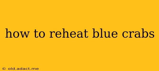 how to reheat blue crabs