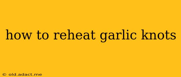 how to reheat garlic knots