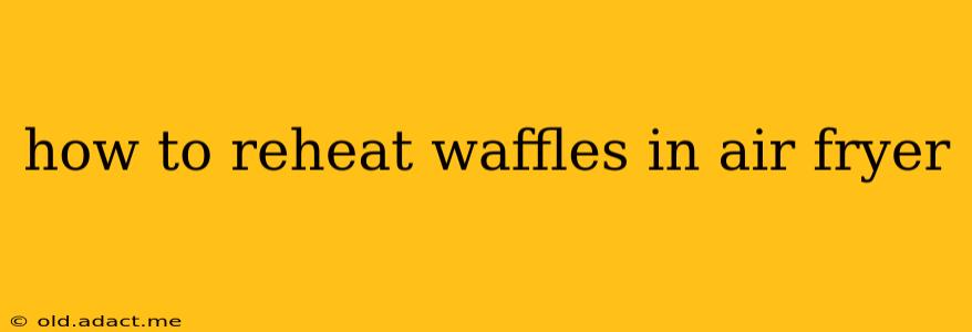how to reheat waffles in air fryer