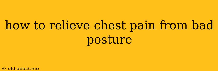 how to relieve chest pain from bad posture