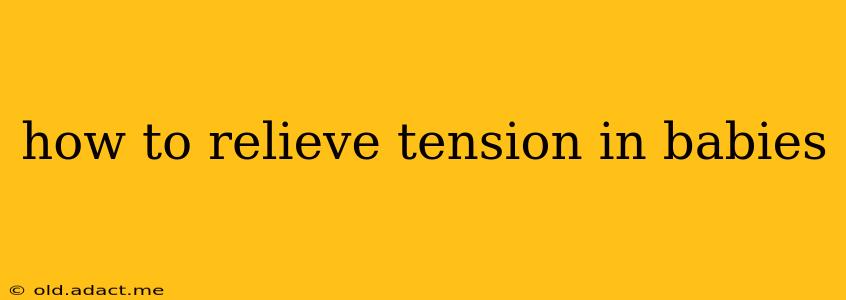 how to relieve tension in babies