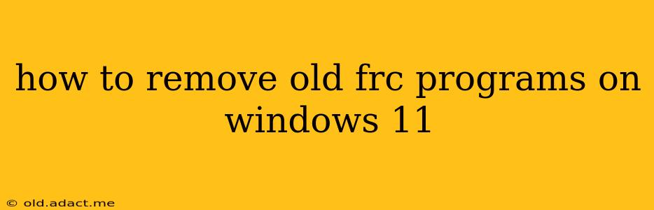 how to remove old frc programs on windows 11