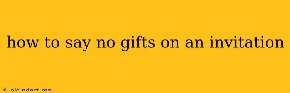 how to say no gifts on an invitation