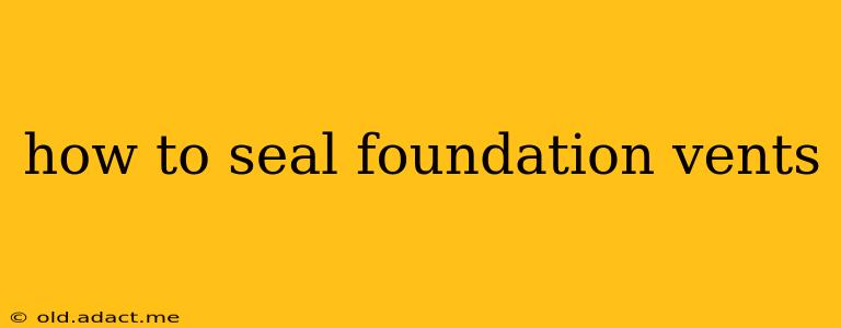 how to seal foundation vents