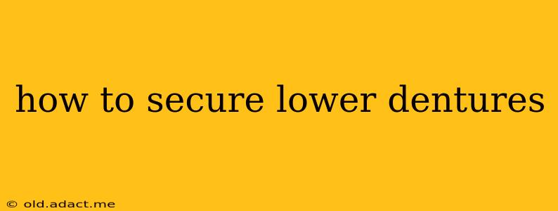 how to secure lower dentures