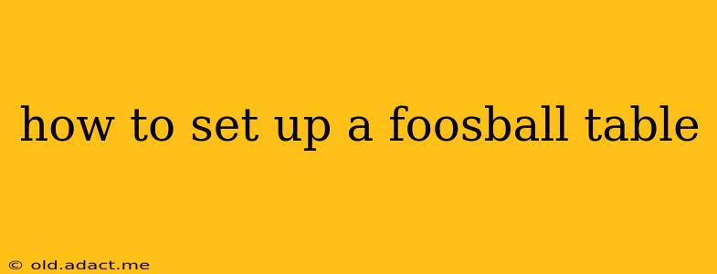 how to set up a foosball table