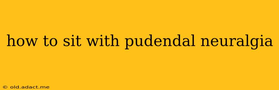 how to sit with pudendal neuralgia