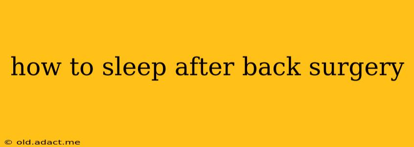 how to sleep after back surgery