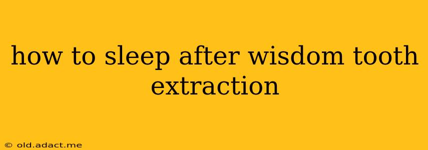 how to sleep after wisdom tooth extraction