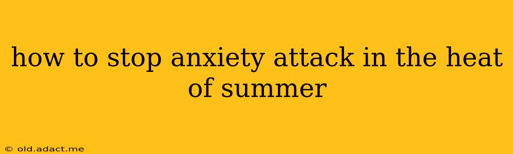 how to stop anxiety attack in the heat of summer