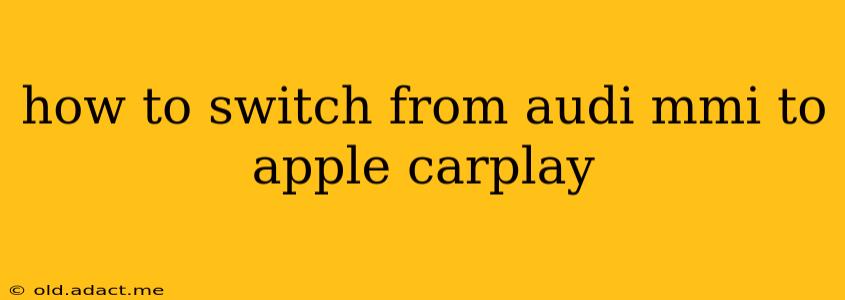 how to switch from audi mmi to apple carplay