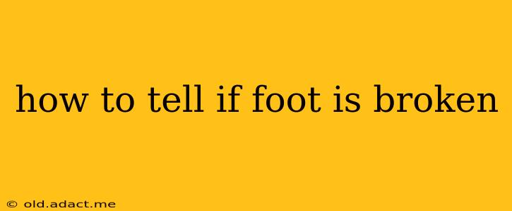 how to tell if foot is broken