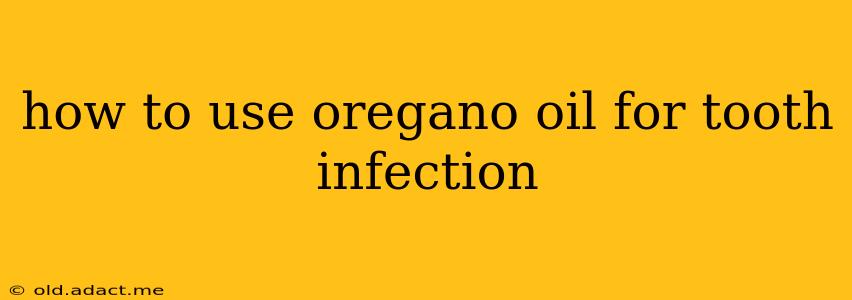 how to use oregano oil for tooth infection