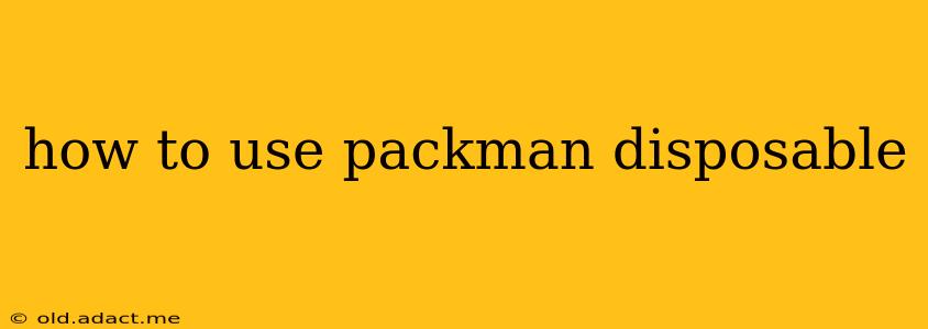 how to use packman disposable