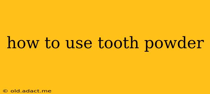 how to use tooth powder
